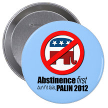 Abstinenz zuerst aber, wenn sie versagt - Palin 20 Anstecknadelbutton