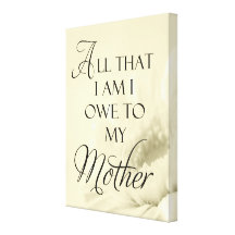 All That I Am I Owe To My Mother Quote Gallery Wrap Canvas