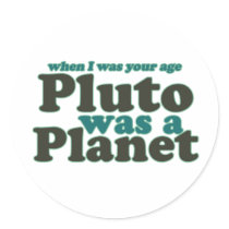 Als ich war, war Ihr Alter Pluto ein Planet aufkleber