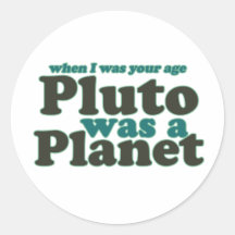 Als ich war, war Ihr Alter Pluto ein Planet Runder Sticker