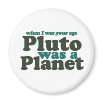Als ich war, war Ihr Alter Pluto ein Planet magnete