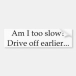 Am I too slow Auto Aufkleber