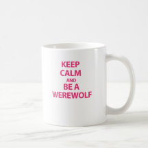 Behalten Sie Ruhe und seien Sie ein Werewolf Kaffeetasse