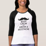 Behalten Sie Ruhe und wachsen Sie einen Schnurrbar Tshirts