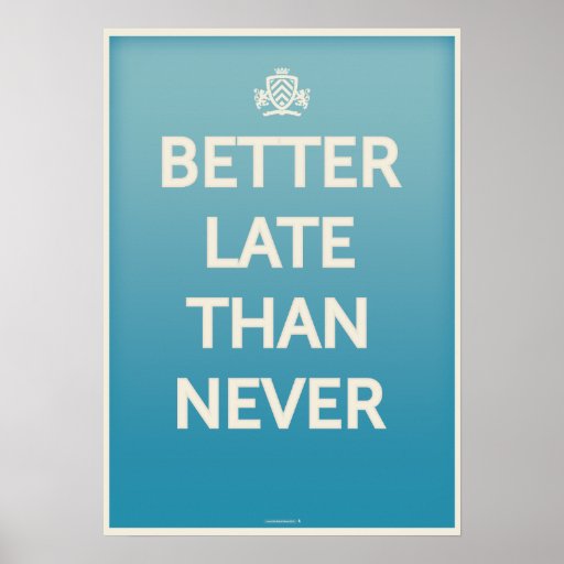 Besser spät als nie plakate Zazzle