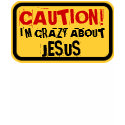 CAUTION! I'M CRAZY ABOUT JESUS T SHIRT