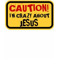 CAUTION! I'M CRAZY ABOUT JESUS T SHIRT