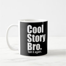 Coole Geschichte Bro. Sagen Sie ihm wieder. Becher Kaffee Haferl
