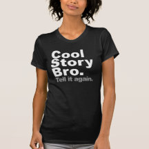 Coole Geschichte Bro. Sagen Sie ihm wieder Tshirt