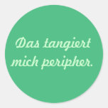 Das tangiert mich peripher runde sticker