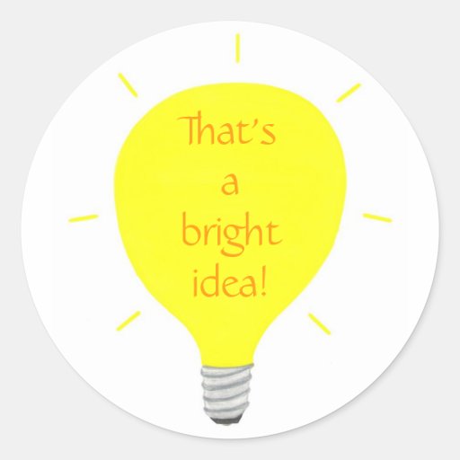 Das Ist Eine Gute Idee Die ist eine gute Idee, Glühlampe bestätigen Runder Aufkleber | Zazzle
