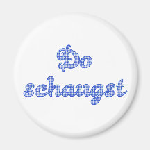 do schaugst bayrischer Spruch Magnete