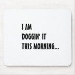 Doggin es heute morgen mauspad