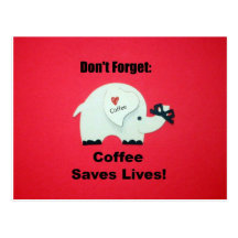 Don't Forget: Coffee Saves Lives! Post Card