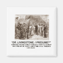 "Dr. Livingstone, setze ich " voraus Kühlschrankmagnet