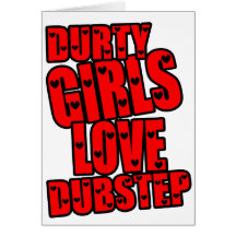 DURTY MÄDCHEN-LIEBE DUBSTEP KARTEN