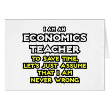 Econ Lehrer… nehmen an, dass ich nie falsch bin Grußkarten