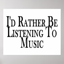 Eher hört Musik Posterdrucke