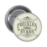 Ein Gesicht ohne Freckles Anstecknadelbuttons