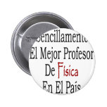 EL-PA Sencillamente EL-Mejor Professor-De Fisica E Anstecknadelbuttons