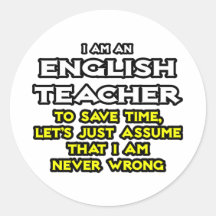 Englischlehrer… nehmen an, dass ich nie falsch bin runder aufkleber