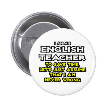 Englischlehrer… nehmen an, dass ich nie falsch bin anstecknadel