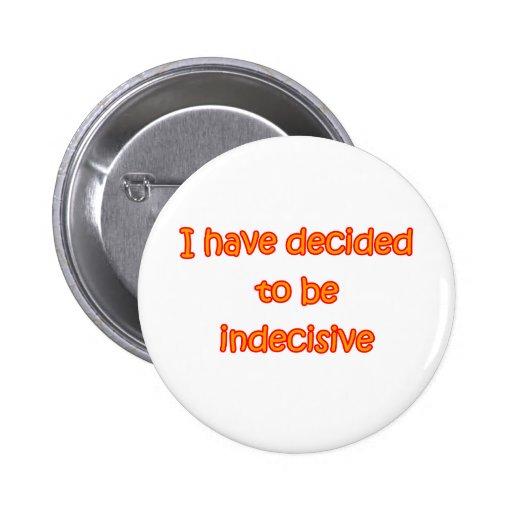 Entschied sich, unentschlossen zu sein anstecknadelbuttons