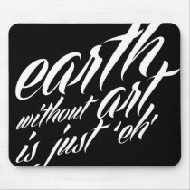 Erde ohne Kunst ist gerade 'eh mousepads