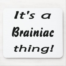Es ist eine Brainiac Sache! Mousepad