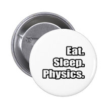 Essen Sie. Schlaf. Physik Button