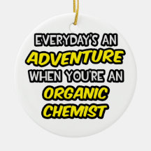 Everyday's An Adventure ... Organic Chemist Christmas Ornament
