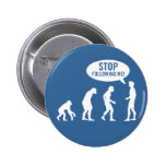 Evolution - stoppen Sie, mir zu folgen! Anstecknadel