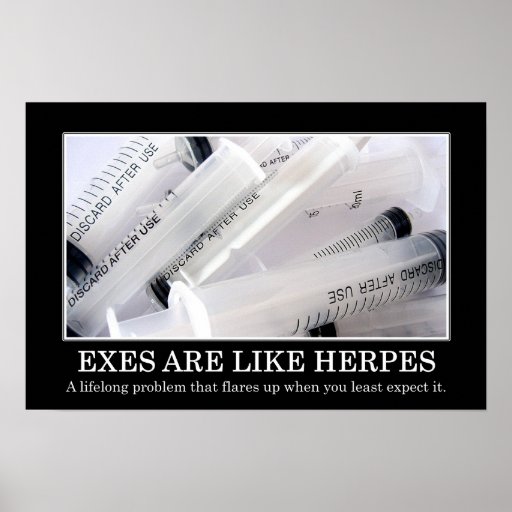 Exes sind eine lebenslange Krankheit, die Sie nich Poster