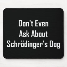 Fragen Sie nicht einmal über Schrodingers Hund Mousepads