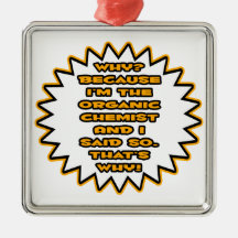 Funny Organic Chemist ... Because I Said So Christmas Ornament