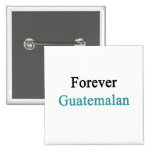 Für immer Guatemalteke Anstecknadelbuttons
