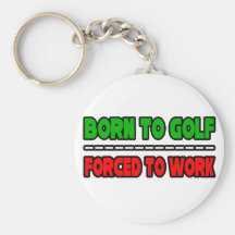 Geboren Golf zu spielen… gezwungen, um zu arbeiten Schlüsselanhänger