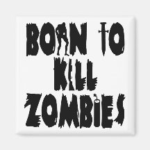 Geboren, Zombies zu töten Magnete