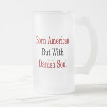 Geborener Amerikaner aber mit dänischem Soul Kaffeehaferl