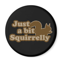 Gerade ein Stückchen Squirrely magnete