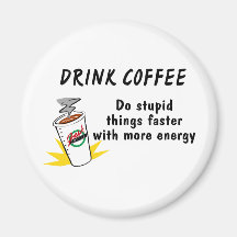 Getränk-Kaffee tun dumme Sachen schneller mit…. Magnets