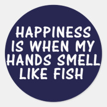 GLÜCK IST, WENN MEINE HÄNDE WIE FISCHE RIECHEN RUNDER AUFKLEBER