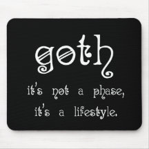 Goth: Es ist nicht eine Phase, es ist ein Lebensst Mousepad