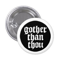Gother than thou anstecknadelbutton