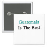 Guatemala ist das Beste Anstecknadelbuttons