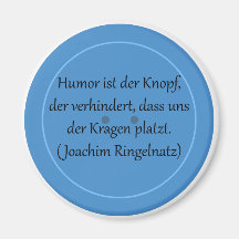 Humor ist der Knopf, der verhindert... Magnets