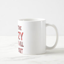 I Am The Crazy You Will Never Forget Coffee Mug