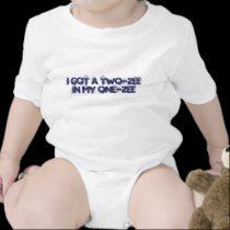 "I got a two-zee in my one-zee" Baby onezee t-shirts