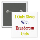 I Only Sleep With Ecuadorean Girls Buttons