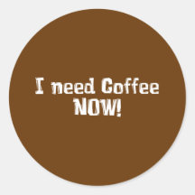Ich benötige Kaffee JETZT! Geschenke Runde Sticker